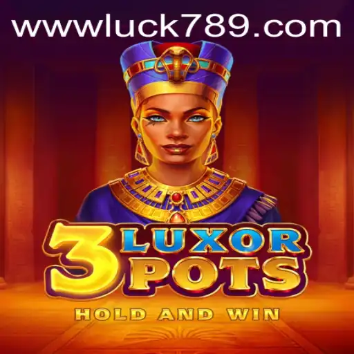 Unveiling 3LuxorPots: A Thrilling Exploration into LUCK789.COM's Latest Gaming Adventure
