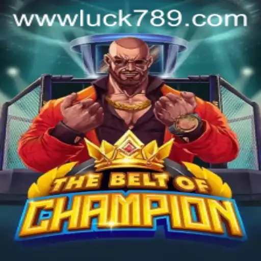 TheBeltOfChampion: An In-Depth Exploration of the Game Fueled by LUCK789.COM