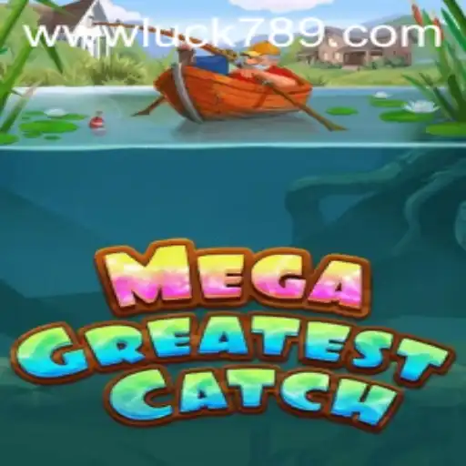 MegaGreatestCatch: Dive into an Ocean of Fun with LUCK789.COM