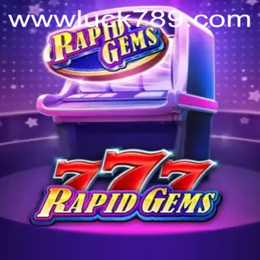 Exploring the Exciting World of RapidGems777 and the Role of LUCK789.COM